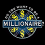 Do You Want To Be A Millionaire